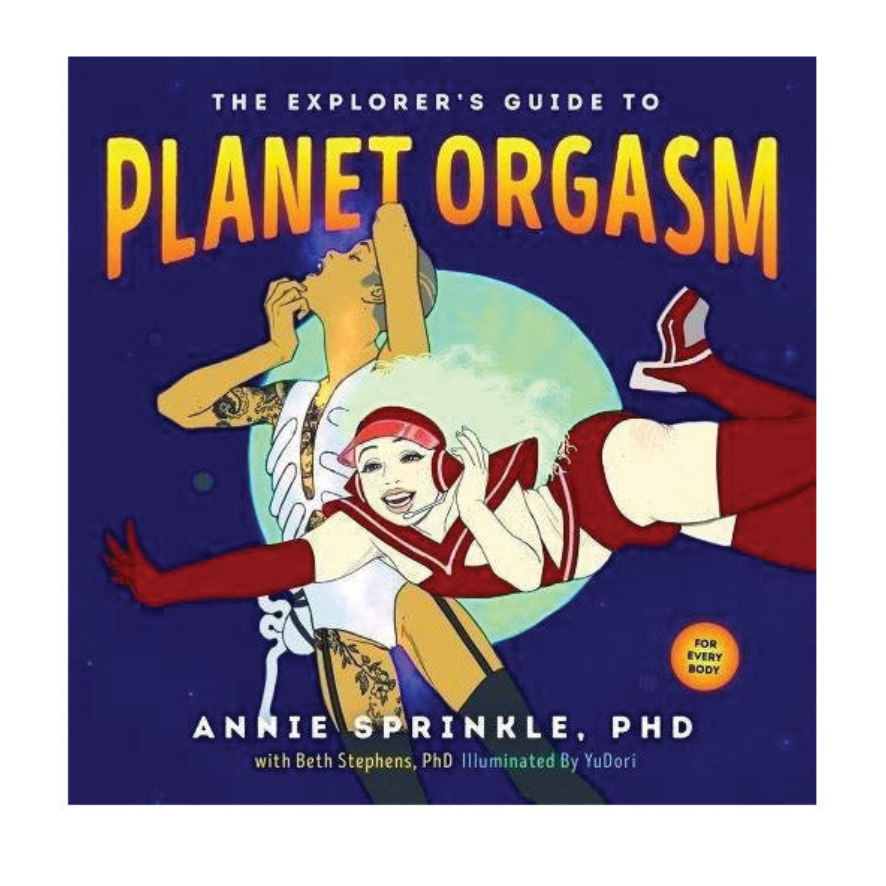 Annie Sprinkle's Explorer's Guide to Planet Orgasm